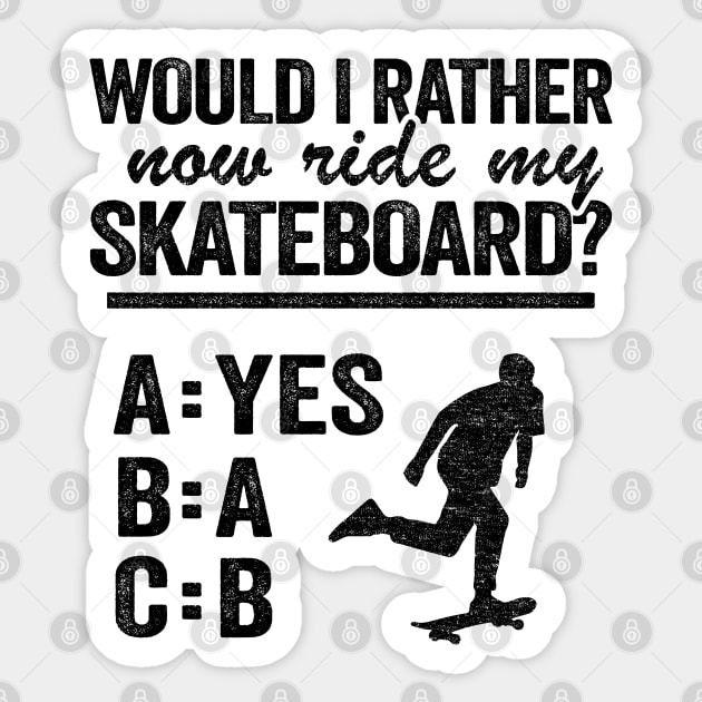 Would I Rather Now Ride My Skateboard Funny Skateboard Sticker by Kuehni